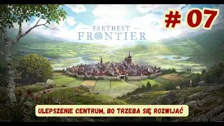 🏘️ # 07 FARTHEST FRONTIER 🏘️ - Ulepszenie centrum, bo trzeba się rozwijać