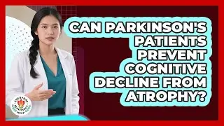 Can Parkinson's Patients Prevent Cognitive Decline From Atrophy? - Everyday Parkinsons Help