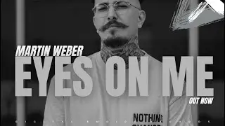 Martin Weber - Eyes on me [OUT NOW]
