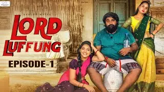 Lord Luffung || Episode - 1 || Babloo Mayaa || Kanchan Bamne || Ishwarya || Dolly || Infinitum Media