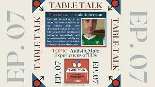 Table Talk Episode 7 : Autistic Male Experiences of Eating Disorders