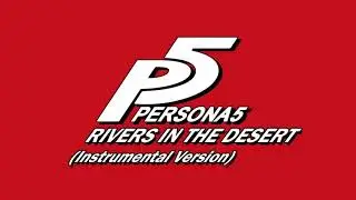 Rivers in the Desert (Instrumental Version) - Persona 5