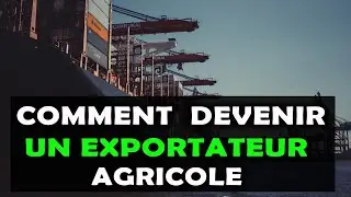 COMMENT DEVENIR UN EXPORTATEUR DE PRODUITS AGRICOLES [AGRICULTURE]
