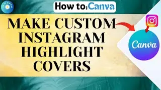 How to Make Custom Instagram Highlight Covers Using Canva | Full Guide 2026