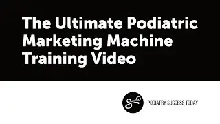 Training &ndash; The Ultimate Podiatric Marketing Machine