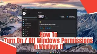 How To Turn On / Off Windows Permissions in Windows 11