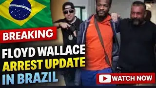 BREAKING: Floyd Wallace Arrested in Brazil 🇧🇷 | Full Update
