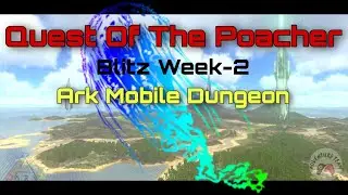 Quest of The Poacher | Blitz Week 2 | Ark Mobile Dungeon