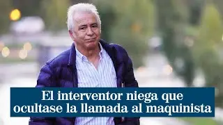 El interventor niega que ocultase la 