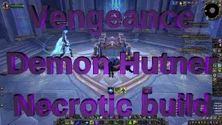 WoW - Vengeance Demon Hunter Build PVE - Necrotic Week!! - Shadowlands 9.1