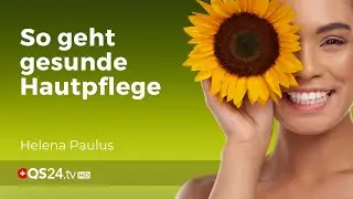 Die 7 Prinzipien f&uuml;r eine sch&ouml;ne und gesunde Haut | Erfahrungsmedizin | QS24 Gesundheitsfernsehen