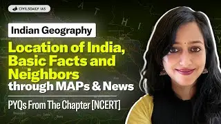 Geography : Location of India, basic facts & Neighbours through MAPs | PYQs From the Chapter [NCERT]
