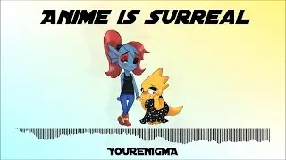 YourEnigma - Anime is Surreal | [Epilepsy Warning]