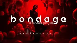 🖤🖤🖤 Bondage | 4  ( a sensual playlist) | lofi | sex music | dark chill and trip hop | bdsm music
