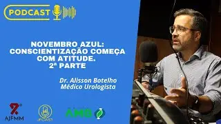 Novembro Azul:  2ª Parte Conscientização começa com atitude - segunda parte