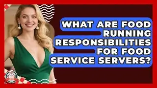 What Are Food Running Responsibilities For Food Service Servers? - Food Service Jobs