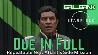 STARFIELD: New Atlantis Side Mission - DUE IN FULL - A Repeatable Quest That Pays Well!