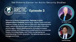 Arctic Connections | Episode 3 - Arctic Infrastructure & Defense
