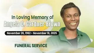 In Memoriam | Funeral Services for Angela C. Gardner-Brown | December 2, 2025