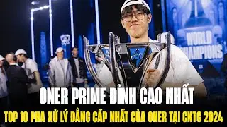 Top 10 Pha Xử Lý Đẳng Cấp Nhất Của Oner Tại CKTG 2024 - Oner Prime Đỉnh Cao Nhất