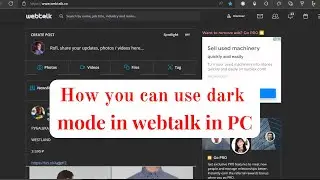 How you can use dark mode in webtalk in Pc | Webtalk  tips |