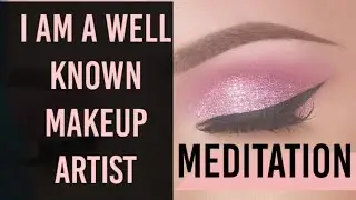Makeup Artist Meditation / Makeup Affirmations ❤️I AM A WELL KNOWN MAKE UP ARTIST ❤️
