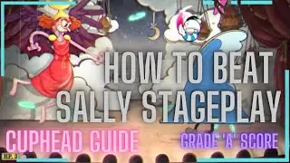 Cuphead Guide -How to Defeat Sally Stageplay with a Grade 'A' - Inkwell Isle 3 Boss