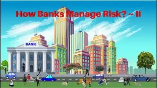 How Banks Manage Risk? ~  II