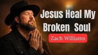 Zach Williams Gospel Song | Jesus Heal MY Broken  Soul (Christian Powerful Gospel song Lyrics )
