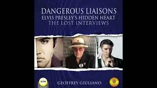 Dangerous Liaisons Elvis Presley's Hidden Heart - The Lost Interviews - Geoffrey Giuliano