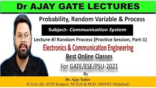 Lecture-8! Random Process (Practice Session, Part-1) for GATE/ESE/PSU-2021 by Dr. Ajay Yadav