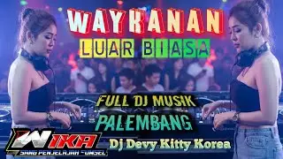 LIVE WAYKANAN LUAR BIASA FULL MASSA‼️ FULL DJ MUSIK PALEMBANG‼️OT WIKA MUSIK‼️DJ DEVY KITTY KOREA