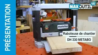 Pr&eacute;sentation de la raboteuse de chantier DH 330 METABO