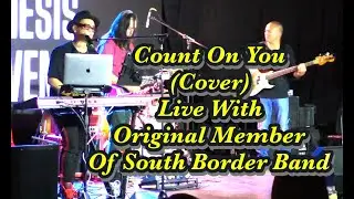 Count On You (Live Cover) With Original Member Of South Border Band