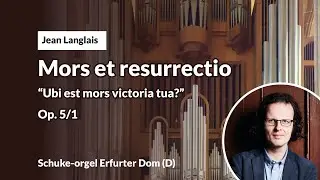 Langlais: Mors et resurrectio Op. 5 'Ubi est mors victoria tua?' | Gerben Budding, Erfurter Dom (D)
