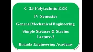 C-23, IV Semester, EEE,  General Mechanical Engineering, Simple stresses & Strains Lecture-2