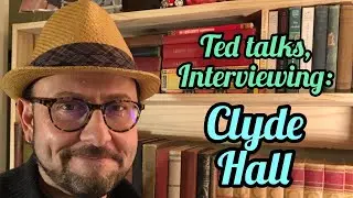 Ted Talks, Interviewing : Clyde Hall , Author and Fellow Creative