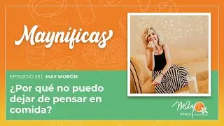 ¿Por qué no puedo dejar de pensar en comida? | Episodio 55