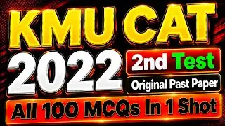 KMU CAT 2022 2nd TEST | Original Past Paper Solved | 100 MCQs with Easy Explanation In One Shot