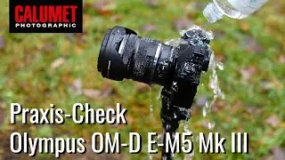 Praxis – Test Olympus OM-D E-M5 Mk III | Calumet Photographic (deutsch)