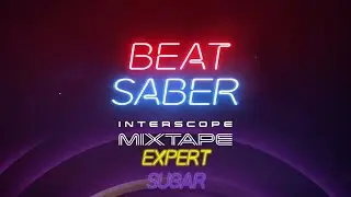 Beat Saber - Sugar - Expert - Full Combo - Interscope MP