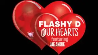 OUR HEARTS - FLASHY D FT. JAE'ANDRE (FULL SONG)