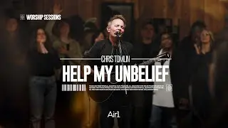 Help My Unbelief - Chris Tomlin | Air1 Worship Sessions