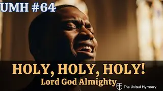 🙏Holy, Holy, Holy! Lord God Almighty  (UMH 64)📖 United Methodist Hymn  (Gospel Version)