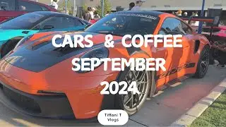 HOUSTON CARS & COFFEE...SEPTEMBER  2024// IF YOU LOVE CARS YOU SHOULD WATCH THIS VIDEO!