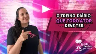 O TREINO DIÁRIO QUE TODO ATOR DEVE TER | ESCOLA DE TEATRO JULIANA LEITE