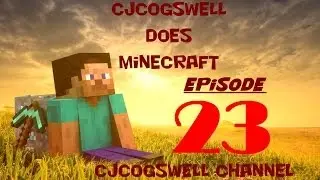 CJCogswell Does Minecraft - Episode 23 - Commentary