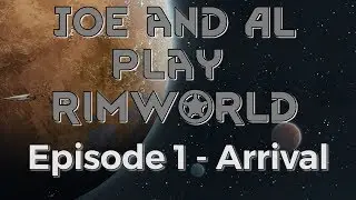 Rimworld Alpha 17 Gameplay - Joe and Al Let's Play  Episode 1 