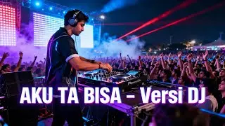 AKU TAK BISA VERSI DJ PULL ASIKKKK
