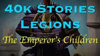 40k Stories - Legions: The Emperor's Children